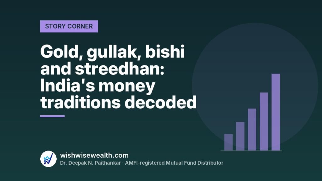 Gold, gullak, bishi and streedhan: India's money traditions decoded — WishWiseWealth