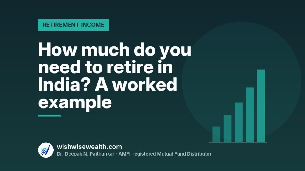 How much do you need to retire in India? A worked example — WishWiseWealth