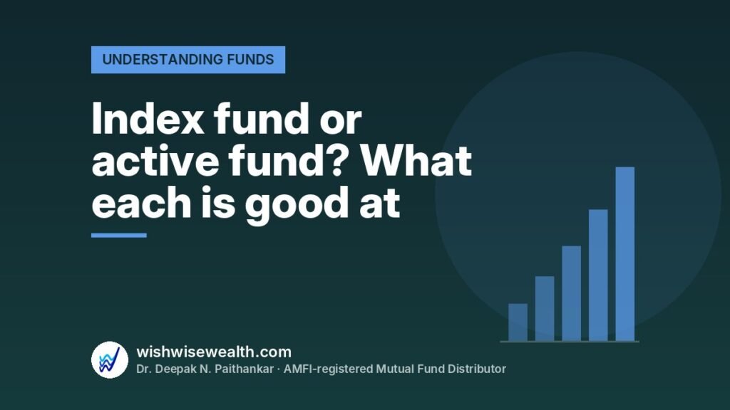 Index fund or active fund? What each is good at — WishWiseWealth