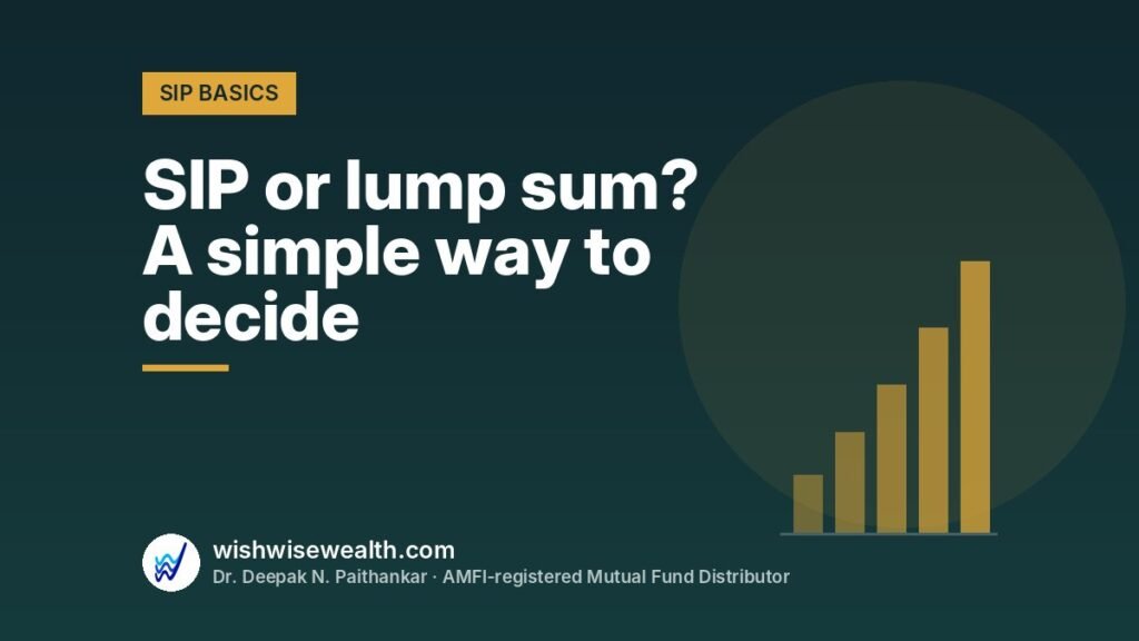 SIP or lump sum? A simple way to decide — WishWiseWealth
