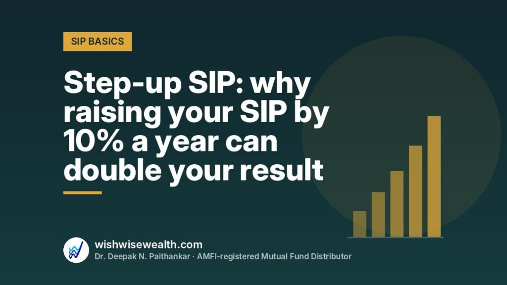 Step-up SIP: why raising your SIP by 10% a year can double your result — WishWiseWealth